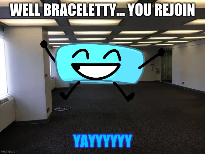 BVV 10 rejoin | WELL BRACELETTY… YOU REJOIN; YAYYYYYY | image tagged in bfdi | made w/ Imgflip meme maker