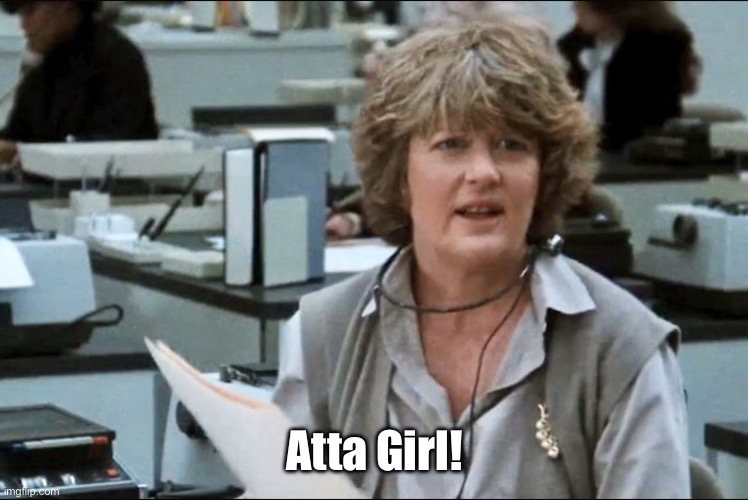 9 to 5 | Atta Girl! | image tagged in 9 to 5 atta girl | made w/ Imgflip meme maker