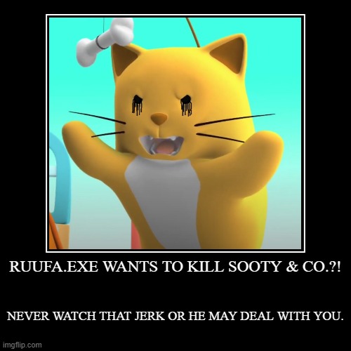 Ruufa.EXE breaks out of Singapore and wants to defeat Sooty the stupid bear and his friends | RUUFA.EXE WANTS TO KILL SOOTY & CO.?! | NEVER WATCH THAT JERK OR HE MAY DEAL WITH YOU. | image tagged in funny,demotivationals | made w/ Imgflip demotivational maker