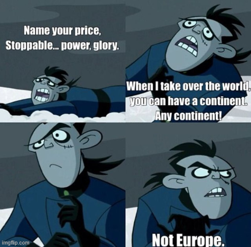 Not europe | image tagged in kim possible,nostalgia,lattice climbing,climbing,meme,drakken | made w/ Imgflip meme maker