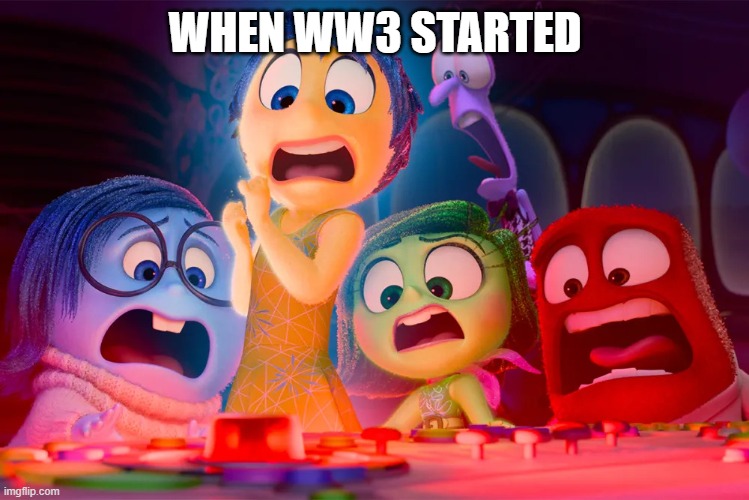 inside out 2 puberty alarm | WHEN WW3 STARTED | image tagged in inside out 2 puberty alarm,inside out 2,inside out,ww3 | made w/ Imgflip meme maker