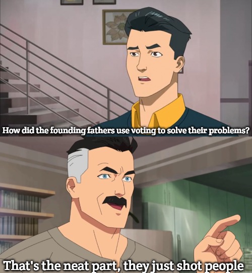 That's the neat part, you don't | How did the founding fathers use voting to solve their problems? That's the neat part, they just shot people | image tagged in that's the neat part you don't,slavic,usa | made w/ Imgflip meme maker