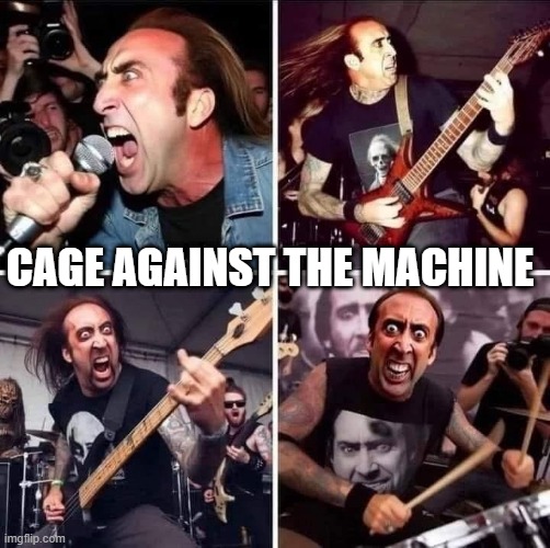 Cage | CAGE AGAINST THE MACHINE | image tagged in music | made w/ Imgflip meme maker