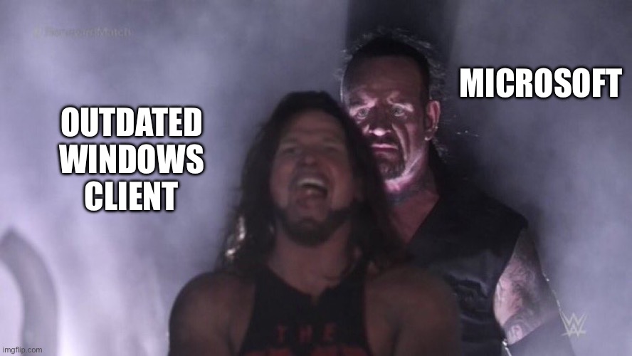 AJ Styles & Undertaker | MICROSOFT; OUTDATED WINDOWS CLIENT | image tagged in aj styles undertaker | made w/ Imgflip meme maker