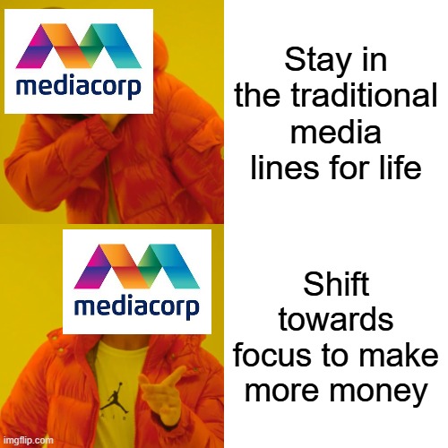 MediaCorp be like in 2015+ | Stay in the traditional media lines for life; Shift towards focus to make more money | image tagged in memes,drake hotline bling | made w/ Imgflip meme maker