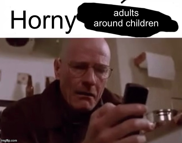 Horny children | adults around children | image tagged in horny children | made w/ Imgflip meme maker