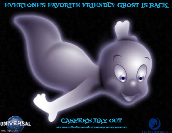 movies that might happen someday part 247 | EVERYONE'S FAVORITE FRIENDLY GHOST IS BACK; CASPER'S DAY OUT; NEW SHORT FILM PLAYING ONLY IN THEATERS BEFORE BAD GUYS 2 | image tagged in casper,short films,dreamworks,universal studios,animated,fake | made w/ Imgflip meme maker