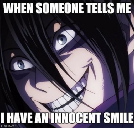 i do not have an innocent smile. | image tagged in anime,do people read these tags | made w/ Imgflip meme maker