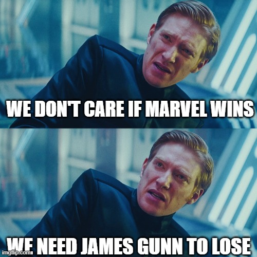 I don't care if you win, I just need X to lose | WE DON'T CARE IF MARVEL WINS; WE NEED JAMES GUNN TO LOSE | image tagged in i don't care if you win i just need x to lose | made w/ Imgflip meme maker