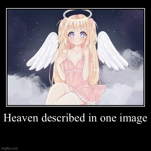 I’m this picture is Lemonleafasmr lailah | Heaven described in one image | | image tagged in funny,demotivationals,anime,heaven,cute | made w/ Imgflip demotivational maker