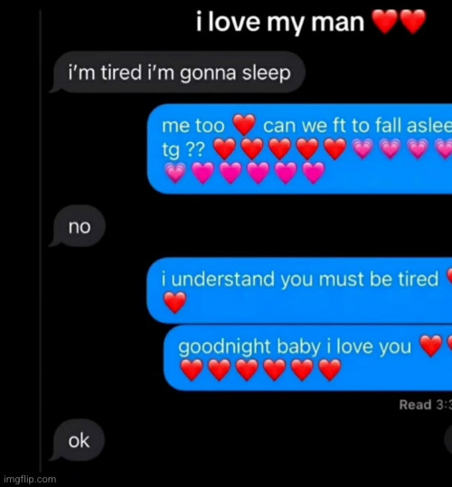 I live my man | image tagged in texting,sad,love,funny,dating | made w/ Imgflip meme maker