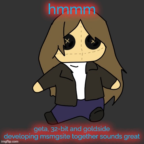 Pixel. plushie (thank u disco) | hmmm; geta, 32-bit and goldside developing msmgsite together sounds great | image tagged in pixel plushie thank u disco | made w/ Imgflip meme maker