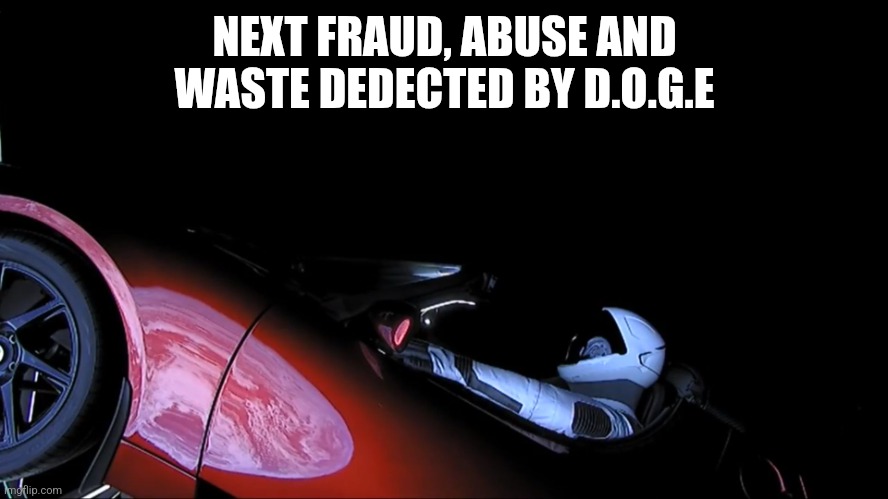 spacex | NEXT FRAUD, ABUSE AND WASTE DEDECTED BY D.O.G.E | image tagged in spacex | made w/ Imgflip meme maker