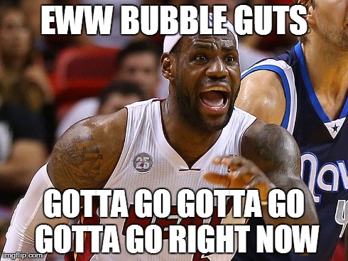 EWW BUBBLE GUTS GOTTA GO GOTTA GO GOTTA GO RIGHT NOW | made w/ Imgflip meme maker