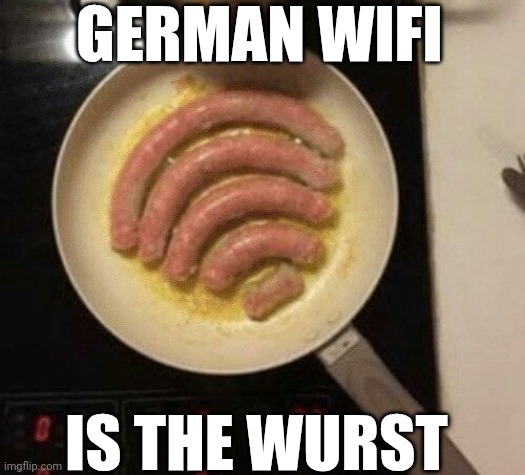 German Wifi Is The Wurst | GERMAN WIFI; IS THE WURST | image tagged in chris joines | made w/ Imgflip meme maker