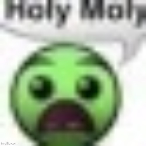 . | image tagged in holy moly | made w/ Imgflip meme maker