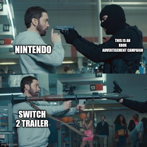 Early 2025 gaming stuff | NINTENDO; THIS IS AN XBOX ADVERTISEMENT CAMPAIGN; SWITCH 2 TRAILER | image tagged in godzilla eminem,nintendo,xbox,gaming,fun,funny memes | made w/ Imgflip meme maker