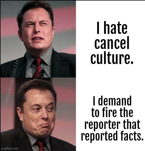 How dare she doxxed a racist? Pls let them live in peace. | I hate cancel culture. I demand to fire the reporter that reported facts. @darking2jarlie | image tagged in elon musk no maybe,elon musk,trump,america,cancel culture | made w/ Imgflip meme maker