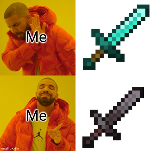 MINECRAFT SWORDS VS ME | Me; Me | image tagged in memes,drake hotline bling | made w/ Imgflip meme maker