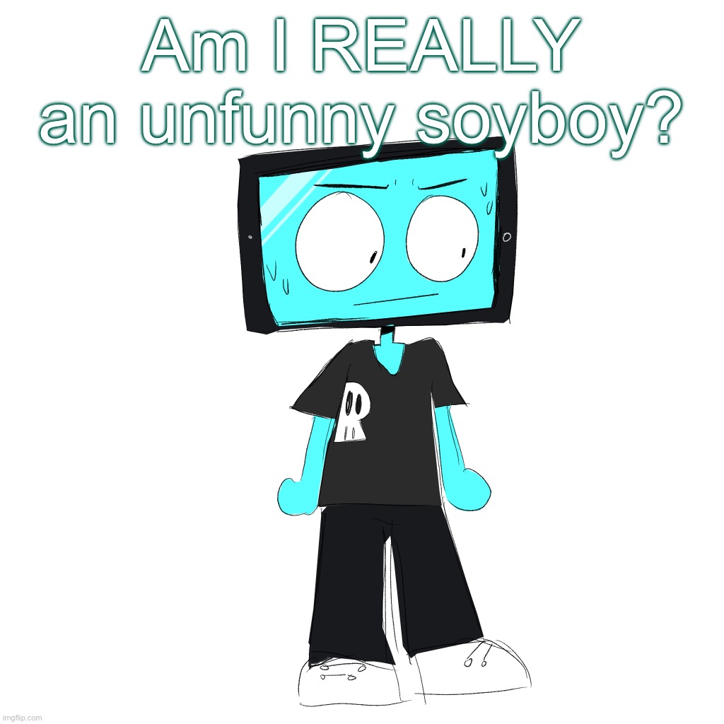 IcyXD concerned | Am I REALLY an unfunny soyboy? | image tagged in icyxd concerned | made w/ Imgflip meme maker