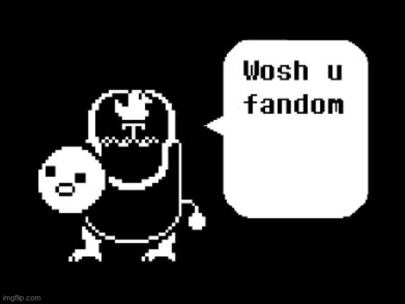 wosh u fandom | image tagged in wosh u fandom | made w/ Imgflip meme maker