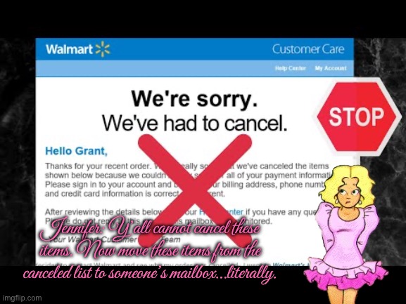 Jennifer is Against Walmart | Jennifer: Y’all cannot cancel these items. Now move these items from the canceled list to someone’s mailbox…literally. | image tagged in high school,walmart,people of walmart,90s,walmart life,protest | made w/ Imgflip meme maker