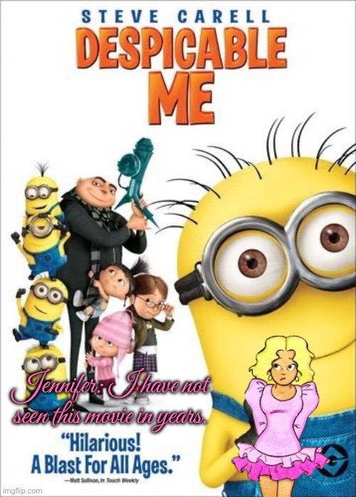 Jennifer Secretly Likes Watching Despicable Me | Jennifer: I have not seen this movie in years. | image tagged in despicable me,hawaii,hawaiian,high school,steve carell,girl | made w/ Imgflip meme maker