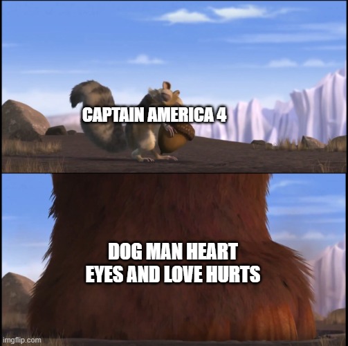 captain america 4 is out of luck | CAPTAIN AMERICA 4; DOG MAN HEART EYES AND LOVE HURTS | image tagged in manny step on scrat,prediction,memes,ice age | made w/ Imgflip meme maker