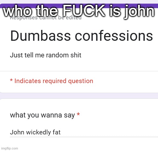 who the FUCK is john | made w/ Imgflip meme maker