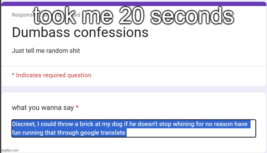 took me 20 seconds | made w/ Imgflip meme maker