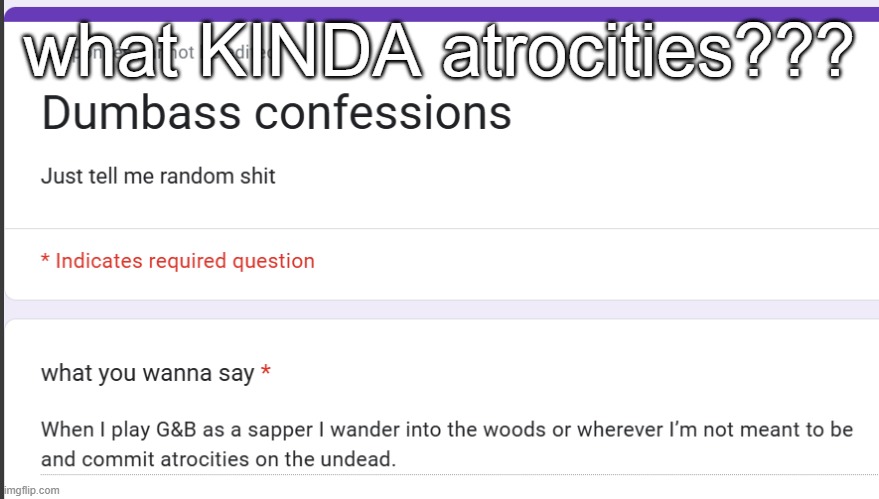 what KINDA atrocities??? | made w/ Imgflip meme maker