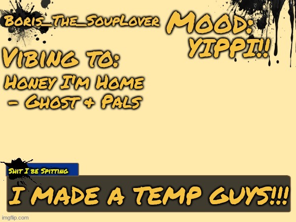 And I'm Gonig on Vacation, Al will Be Here! | YIPPI!! Honey I'm Home - Ghost & Pals; I MADE A TEMP GUYS!!! | image tagged in boris_the_souplover's temp | made w/ Imgflip meme maker