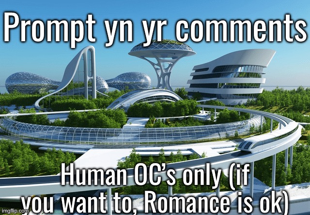 Prompt yn yr comments; Human OC’s only (if you want to, Romance is ok) | made w/ Imgflip meme maker