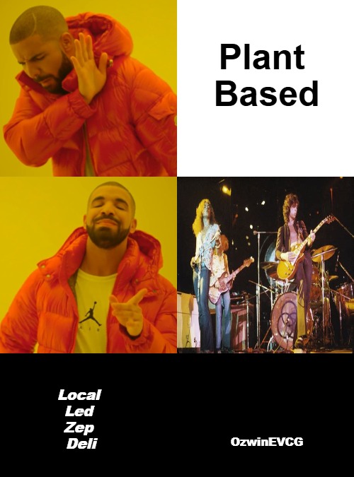 [LLZD] | Plant 

Based; Local 

Led 

Zep 

Deli; OzwinEVCG | image tagged in memes,drake hotline bling,carnivores,vegans,led zeppelin,i prefer the real | made w/ Imgflip meme maker