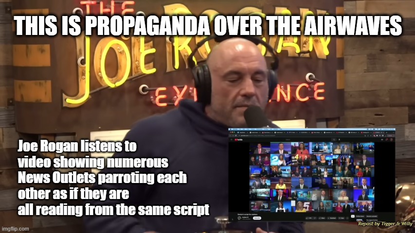 USAID Exposed by DOGE Audit | THIS IS PROPAGANDA OVER THE AIRWAVES; Joe Rogan listens to video showing numerous News Outlets parroting each other as if they are all reading from the same script; Repost by Tigger & Willy | made w/ Imgflip meme maker