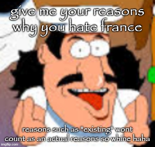 vinesauce in pizza tower real | give me your reasons why you hate france; reasons such as "existing" wont count as an actual reasons so whine haha | image tagged in vinesauce in pizza tower real | made w/ Imgflip meme maker