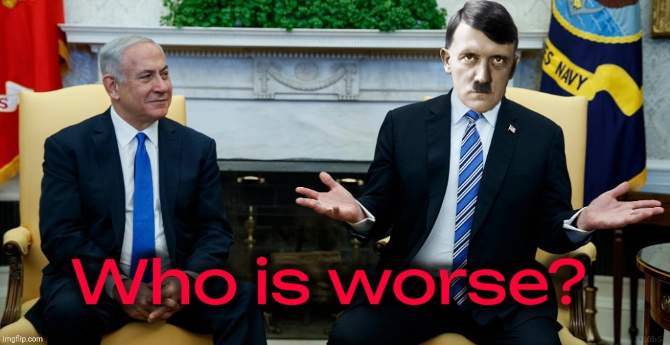 Hitler or Netanyahu | image tagged in hitler,benjamin netanyahu,trump,politicians | made w/ Imgflip meme maker