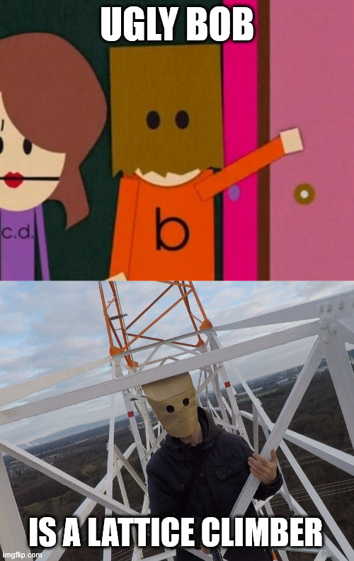 Ugly Bob | UGLY BOB; IS A LATTICE CLIMBER | image tagged in ugly bob,lattice climbing,climbing,south park,shitpost,random | made w/ Imgflip meme maker