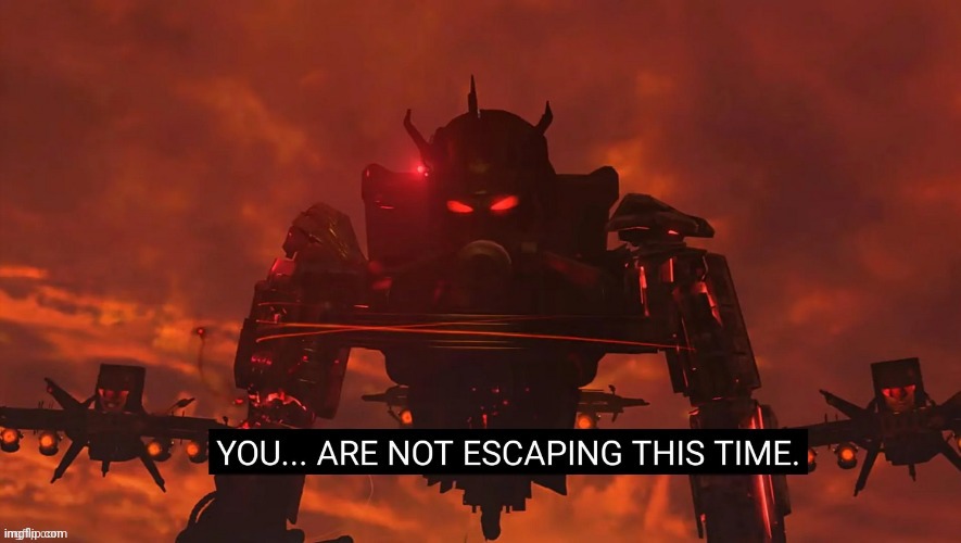 YOU... ARE NOT ESCAPING THIS TIME | image tagged in you are not escaping this time | made w/ Imgflip meme maker