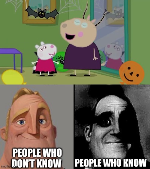 … | PEOPLE WHO DON’T KNOW; PEOPLE WHO KNOW | image tagged in traumatized mr incredible | made w/ Imgflip meme maker