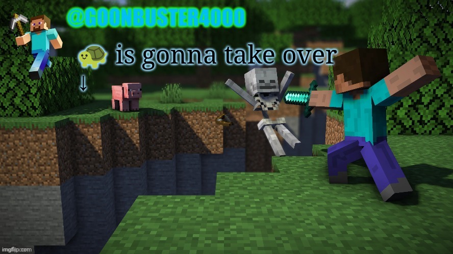 Check comment's | 🐢 is gonna take over 
↓ | image tagged in goonbuster4000 | made w/ Imgflip meme maker