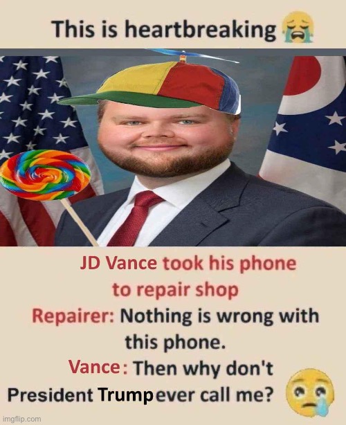 Heartbreaking story!!!! | image tagged in jd vance,shitpost,politics,donald trump,republicans | made w/ Imgflip meme maker