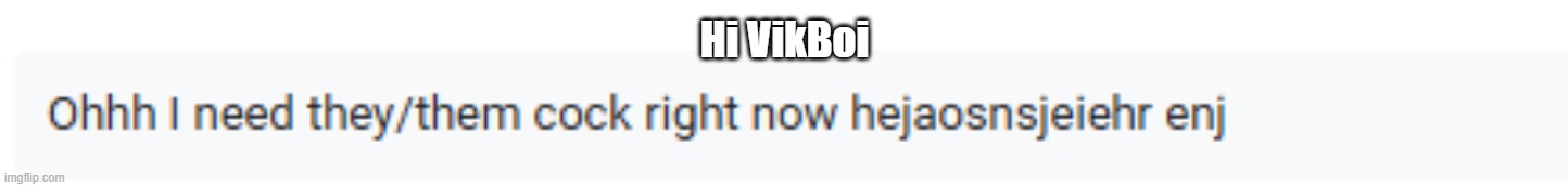 Hi VikBoi | made w/ Imgflip meme maker