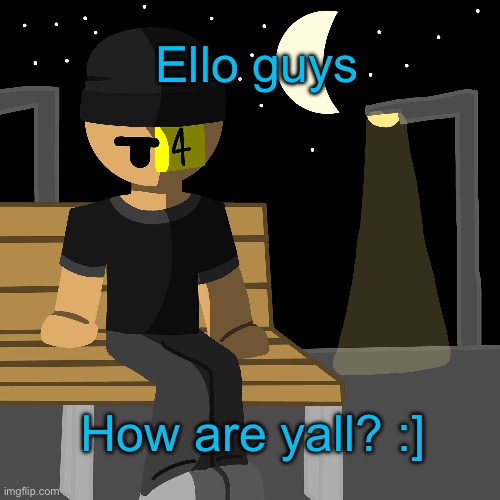 Ello guys; How are yall? :] | made w/ Imgflip meme maker