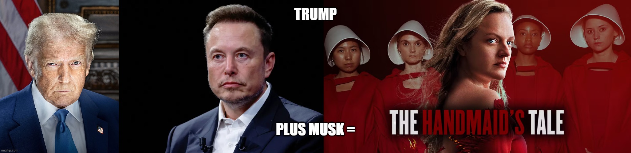 it has come to this | TRUMP; PLUS MUSK = | made w/ Imgflip meme maker