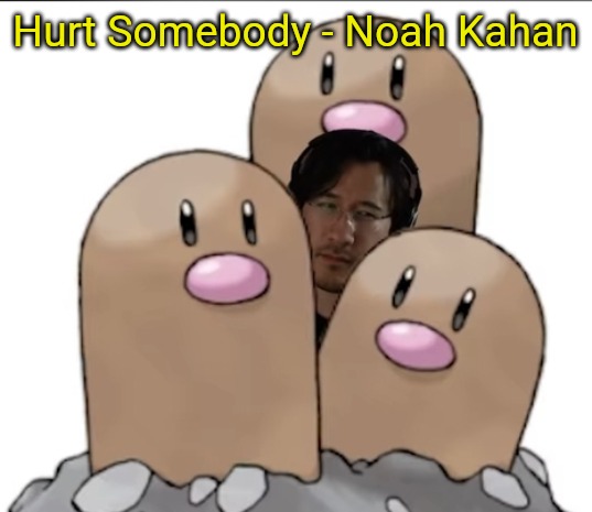 Markiplier | Hurt Somebody - Noah Kahan | image tagged in markiplier | made w/ Imgflip meme maker