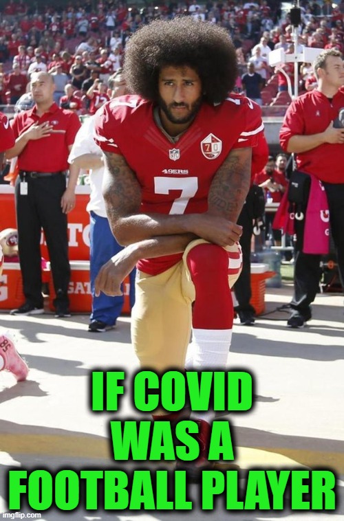 IF COVID WAS A FOOTBALL PLAYER | image tagged in colin kaepernick,nfl,covid,over | made w/ Imgflip meme maker