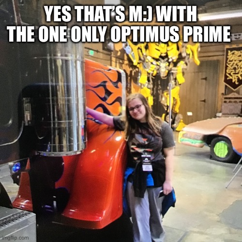 YES THAT’S M:) WITH THE ONE ONLY OPTIMUS PRIME | made w/ Imgflip meme maker