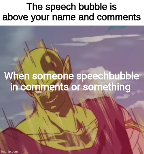 Speech bubble counter or something | When someone speechbubble in comments or something | image tagged in speech bubble counter or something | made w/ Imgflip meme maker