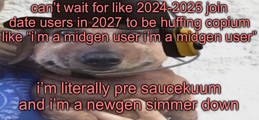 chucklenuts | can’t wait for like 2024-2025 join date users in 2027 to be huffing copium like “i’m a midgen user i’m a midgen user”; i’m literally pre saucekuum and i’m a newgen simmer down | image tagged in chucklenuts | made w/ Imgflip meme maker